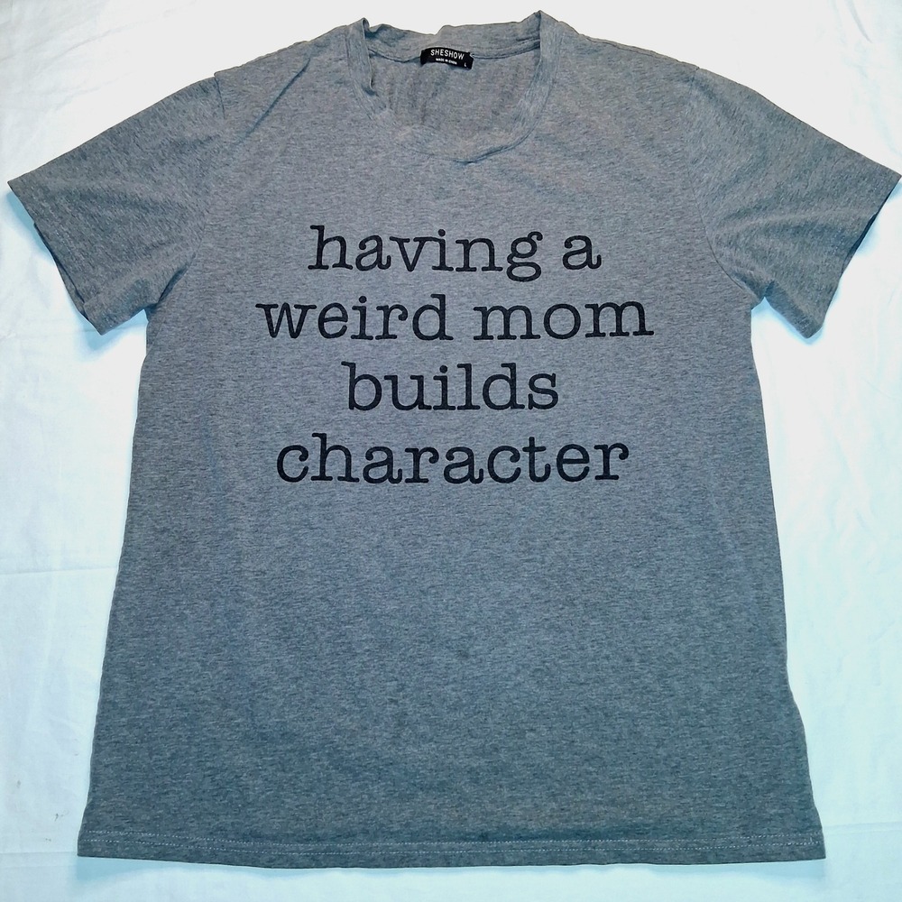 Gray Novelty T-Shirt Having a Weird Mom Builds‎ Character Women's Large